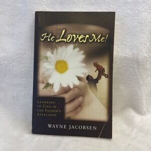 He Loves‎ Me! Learning to Live in the Father's Affection by Jacobsen, Wayne